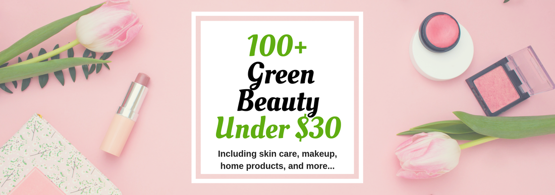 Natural beauty doesn't have to break the bank. With this guide get 100+ clean beauty products under $30. #greenbeauty #organicmakeup #naturalproducts #safemakeup #cleancosmetics 